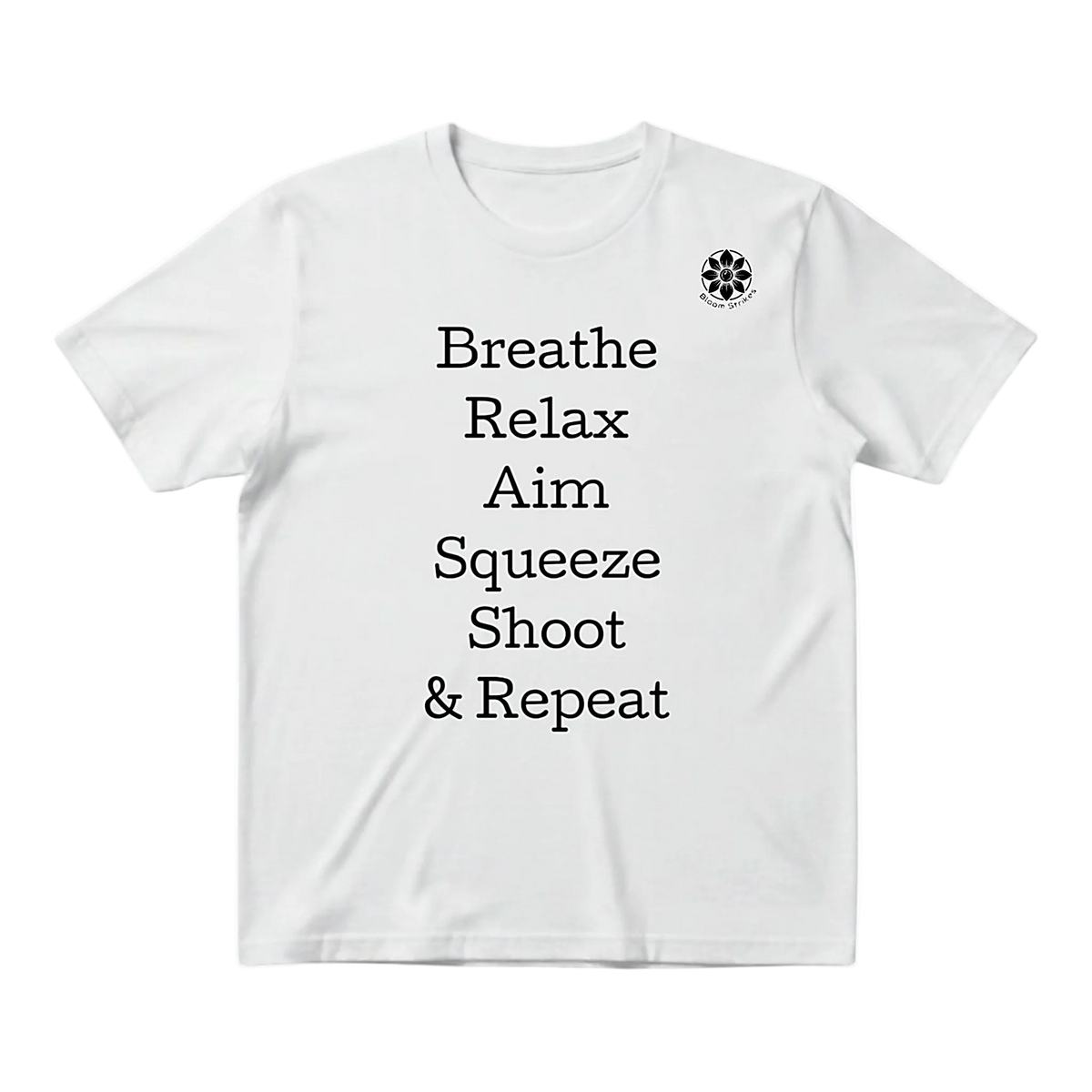 Breathe, Relax, Aim, Squeeze, Shoot & Repeat Tee